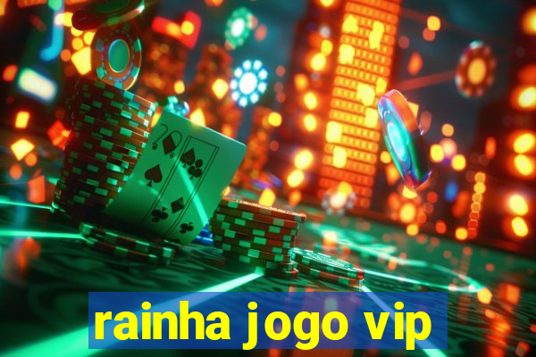 rainha jogo vip